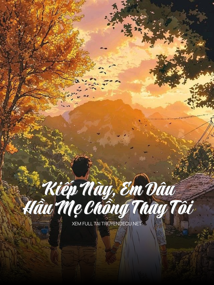 
                            Kiếp Này ,Em Dâu Hầu Mẹ Chồng Thay Tôi