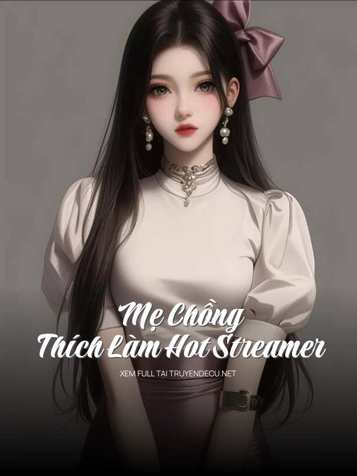 Mẹ Chồng Thích Làm Hot Streamer