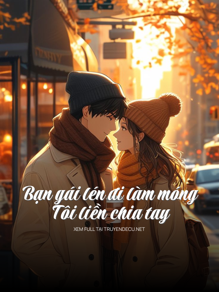 Bạn Gái Lén Đi Làm Móng, Tôi Liền Chia Tay