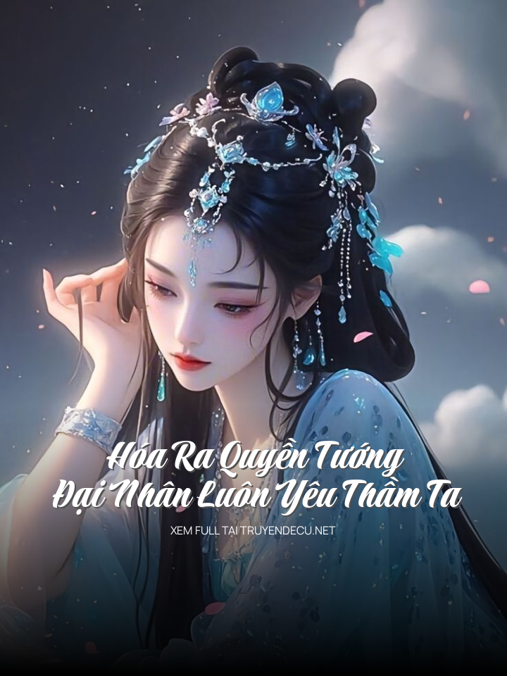 
                            Hóa Ra Quyền Tướng Đại Nhân Luôn Yêu Thầm Ta