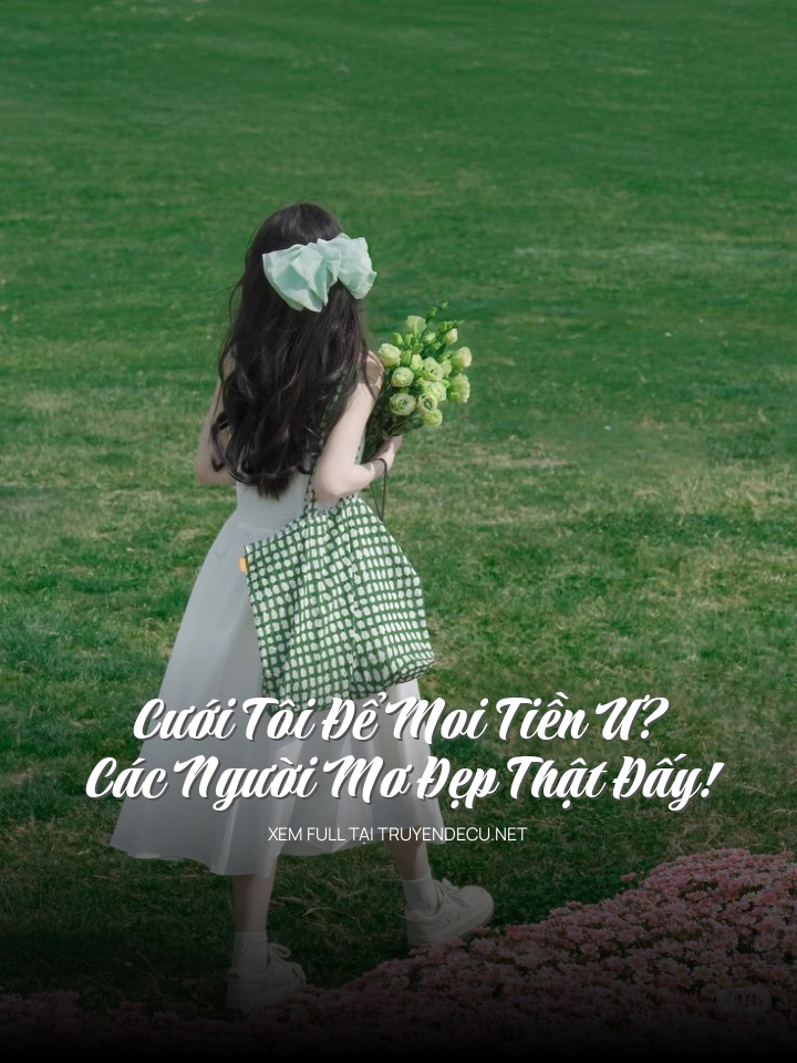 Cưới Tôi Để Moi Tiền Ư? Các Người Mơ Đẹp Thật Đấy!