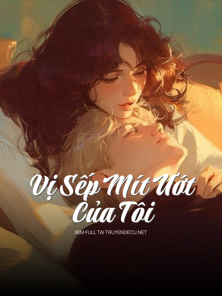 
                            Vị Sếp Mít Ướt Của Tôi