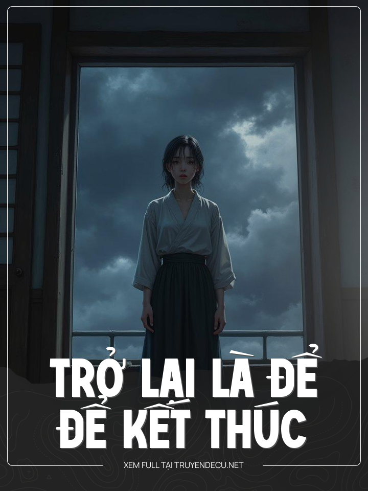 
                            Trở Lại Là Để Kết Thúc