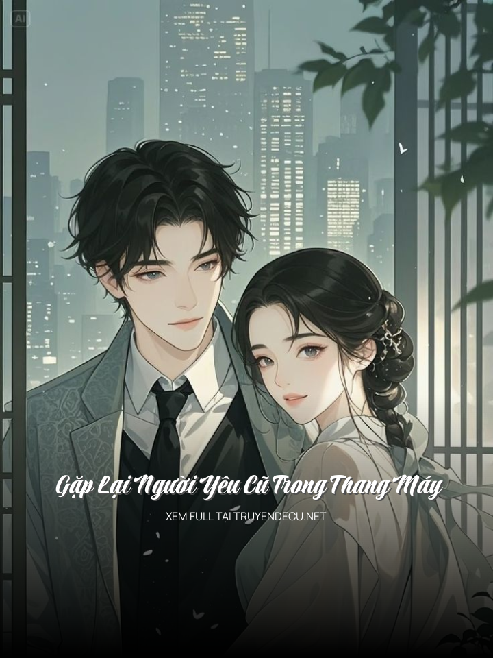 
                            Gặp Lại Người Yêu Cũ Trong Thang Máy