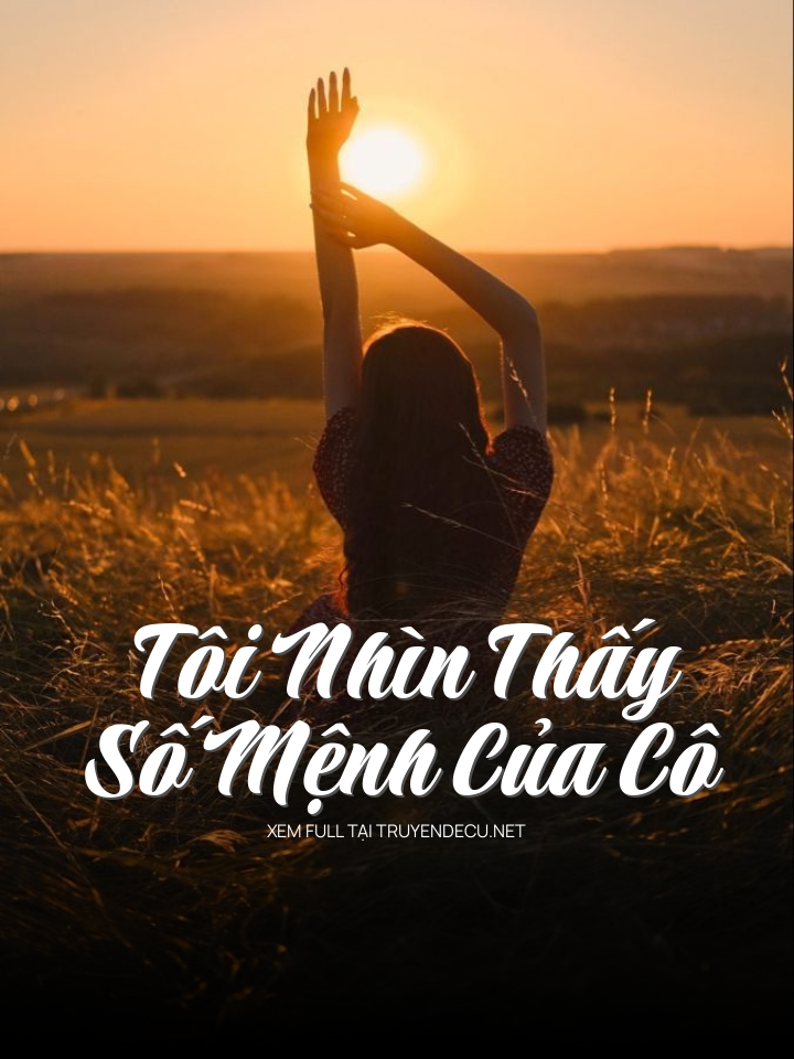 
                            Tôi Nhìn Thấy Số Mệnh Của Cô