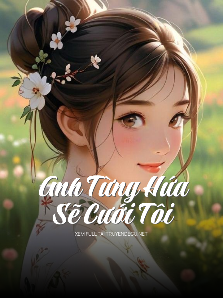 
                            Anh Từng Hứa Sẽ Cưới Tôi
