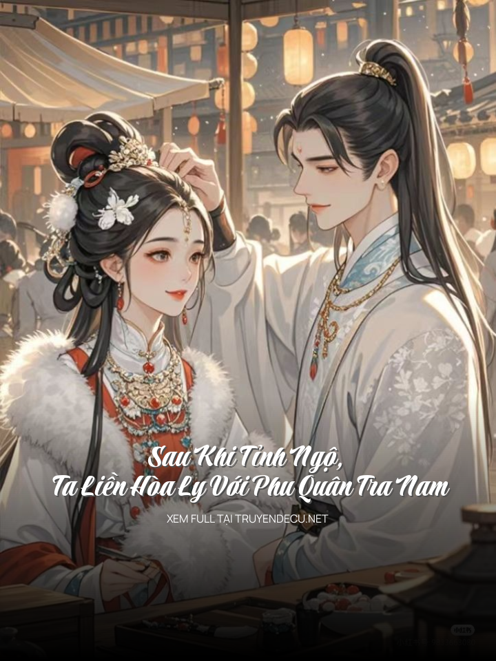 Sau Khi Tỉnh Ngộ, Ta Liền Hòa Ly Với Phu Quân Tra Nam