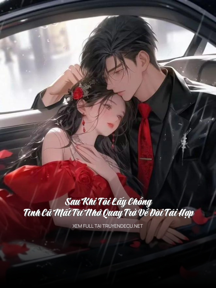 
                            Sau Khi Tôi Lấy Chồng, Tình Cũ Mất Trí Nhớ Quay Trở Về Đòi Tái Hợp