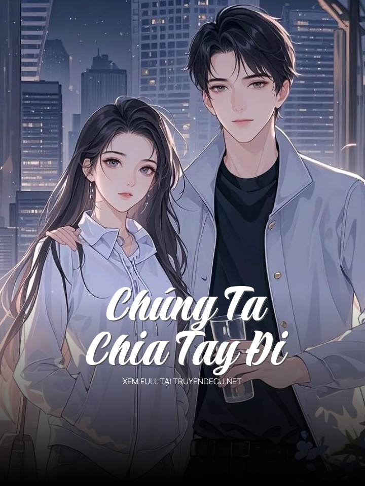 
                            Chúng Ta Chia Tay Đi