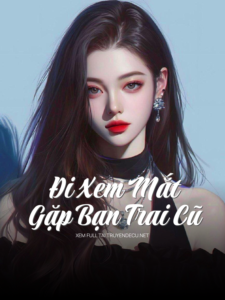 
                            Đi Xem Mắt, Gặp Bạn Trai Cũ