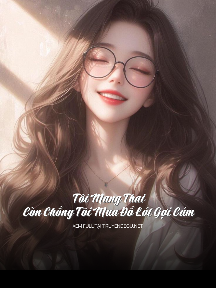 Tôi Mang Thai, Còn Chồng Tôi Mua Đồ Lót Gợi Cảm