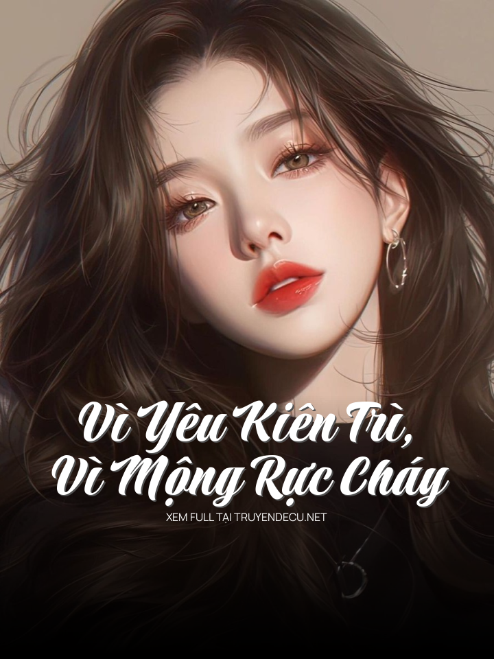 
                            Vì Yêu Kiên Trì, Vì Mộng Rực Cháy