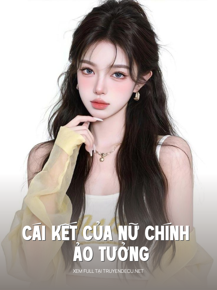 
                            Cái Kết Của Nữ Chính Ảo Tưởng