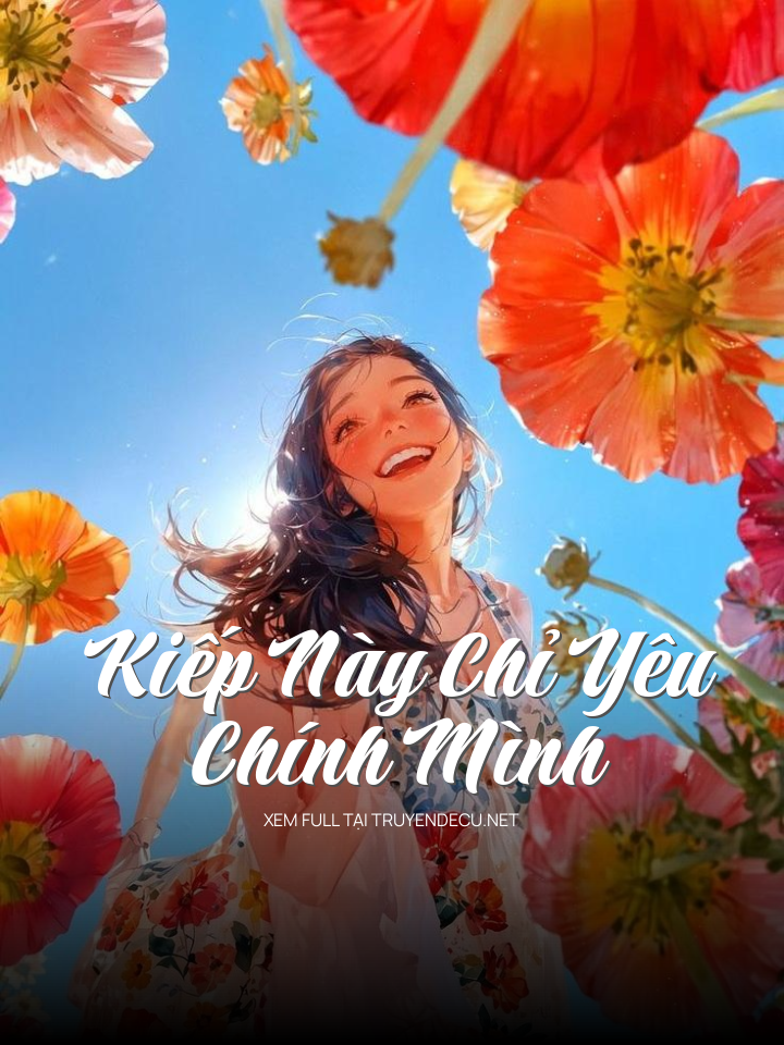 
                            Kiếp Này Chỉ Yêu Chính Mình