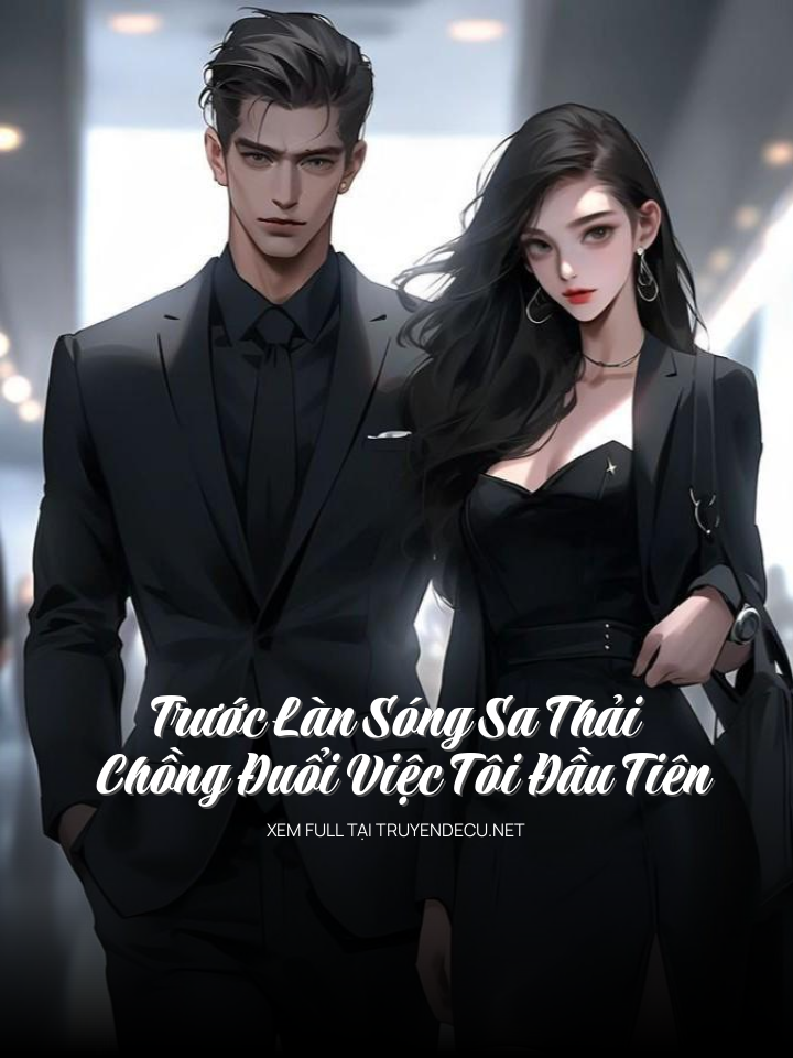 
                            Trước Làn Sóng Sa Thải Chồng Đuổi Việc Tôi Đầu Tiên