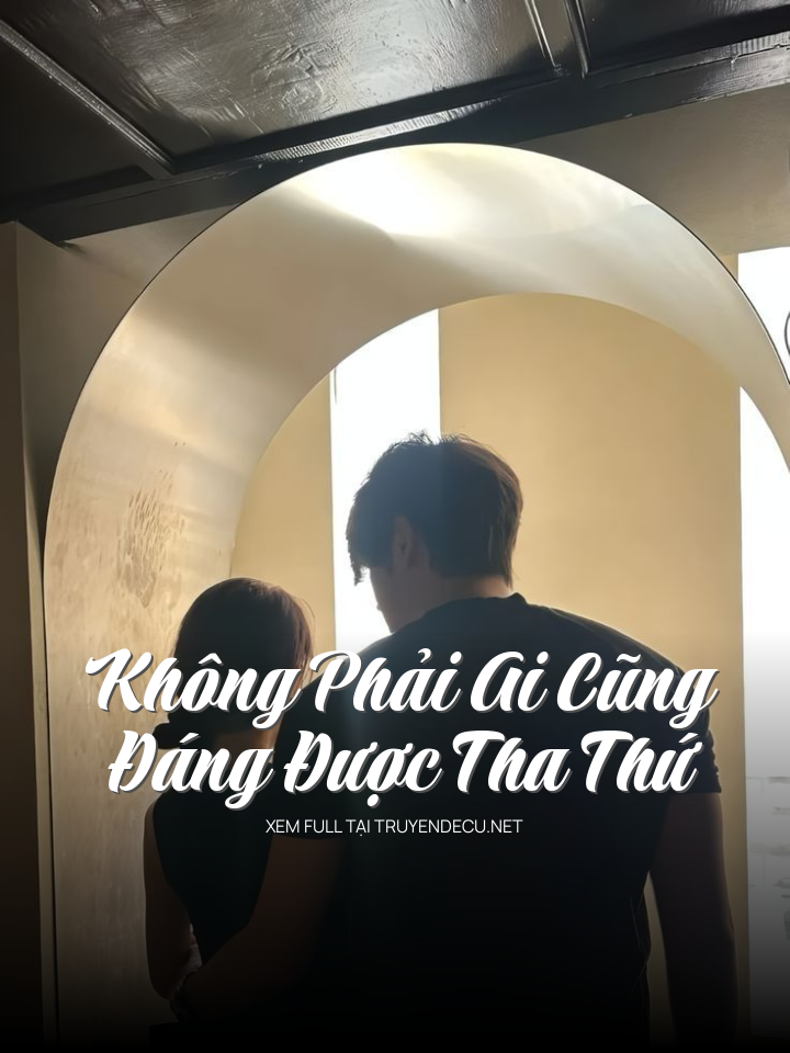 Không Phải Ai Cũng Đáng Được Tha Thứ
