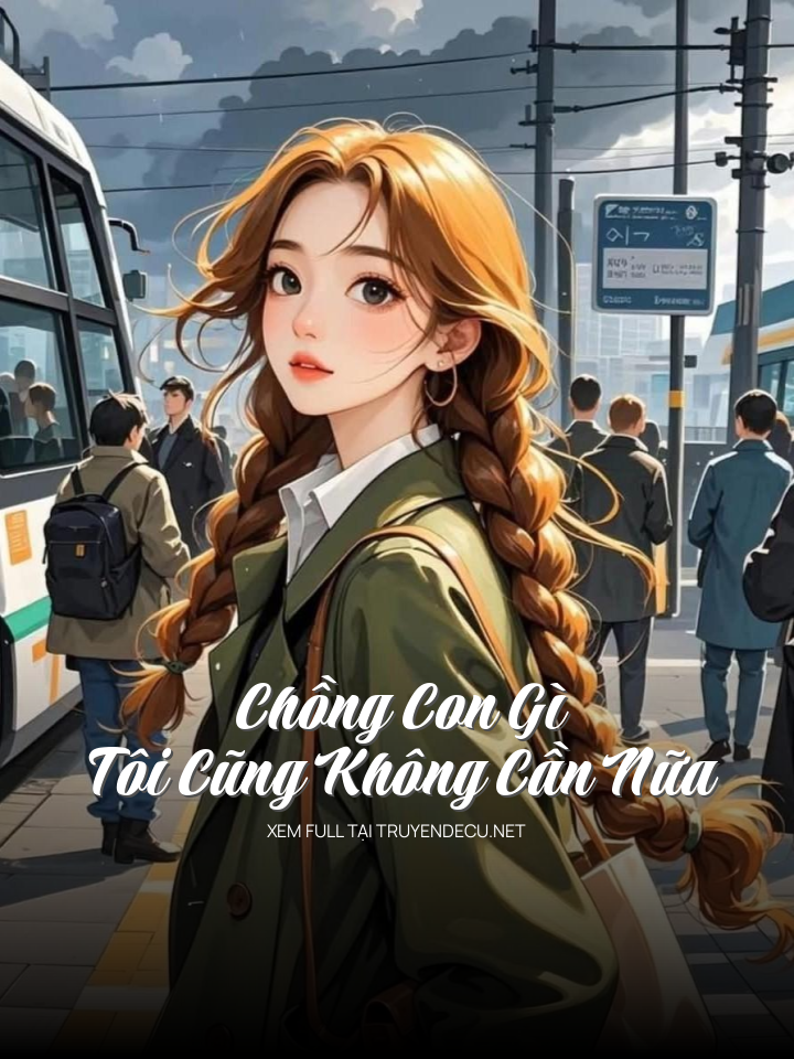 Chồng Con Gì Tôi Cũng Không Cần Nữa
