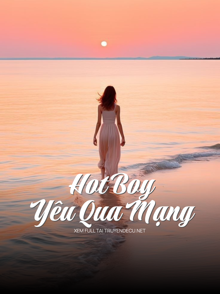 
                            Hot Boy Yêu Qua Mạng