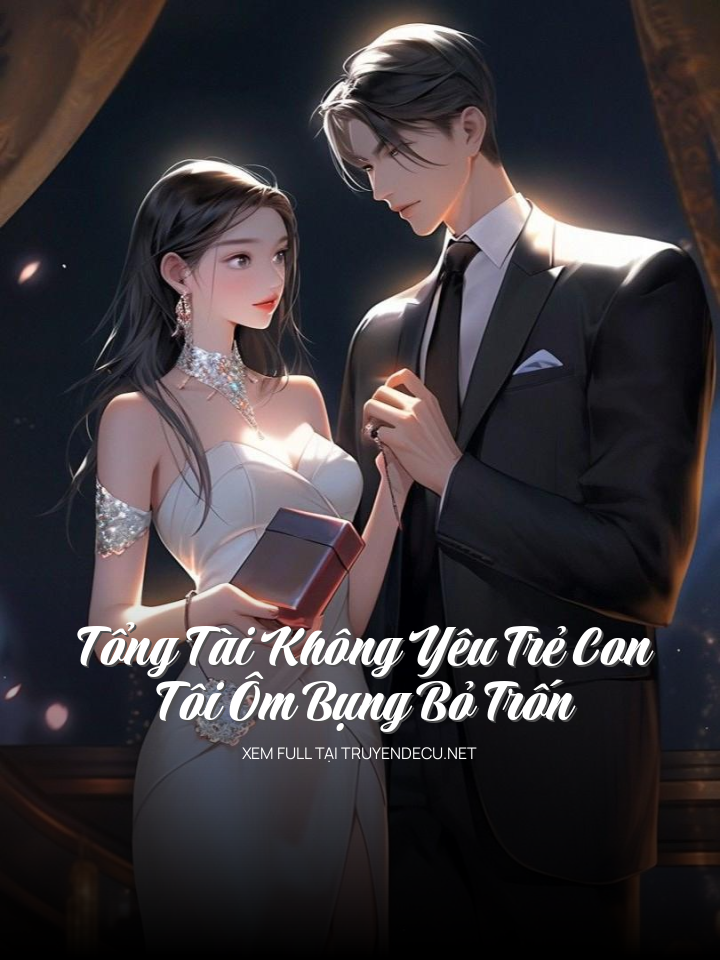 
                            Tổng Tài Không Yêu Trẻ Con, Tôi Ôm Bụng Bỏ Trốn