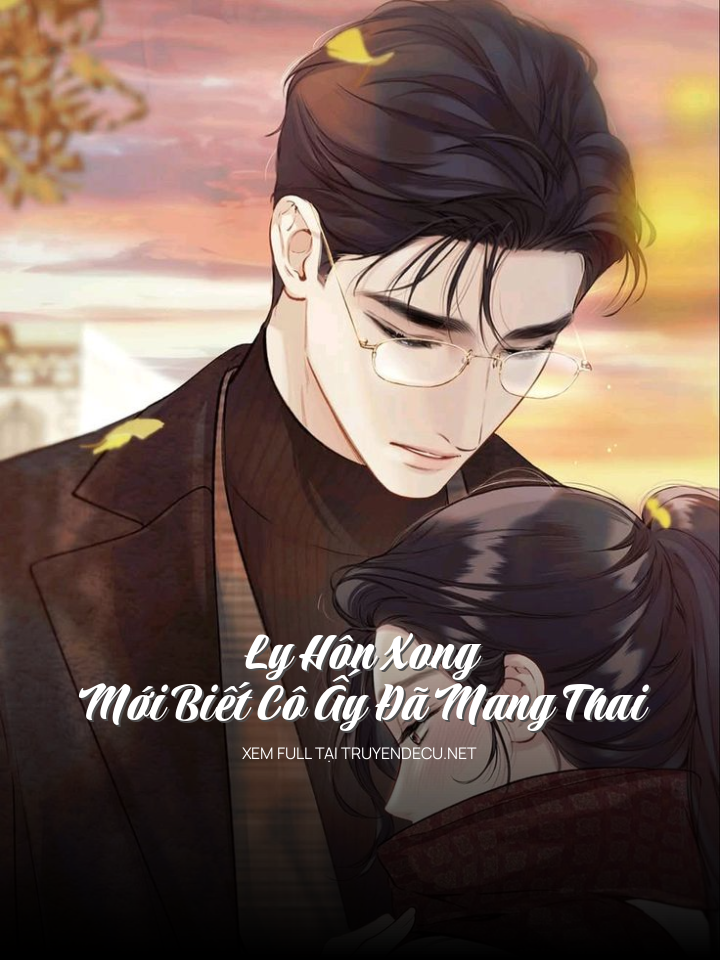 
                            Ly Hôn Xong Mới Biết Cô Ấy Đã Mang Thai