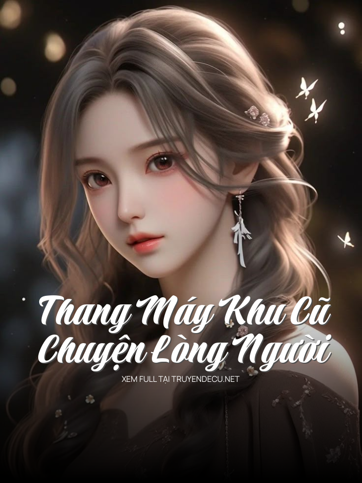 
                            Thang Máy Khu Cũ: Chuyện Lòng Người