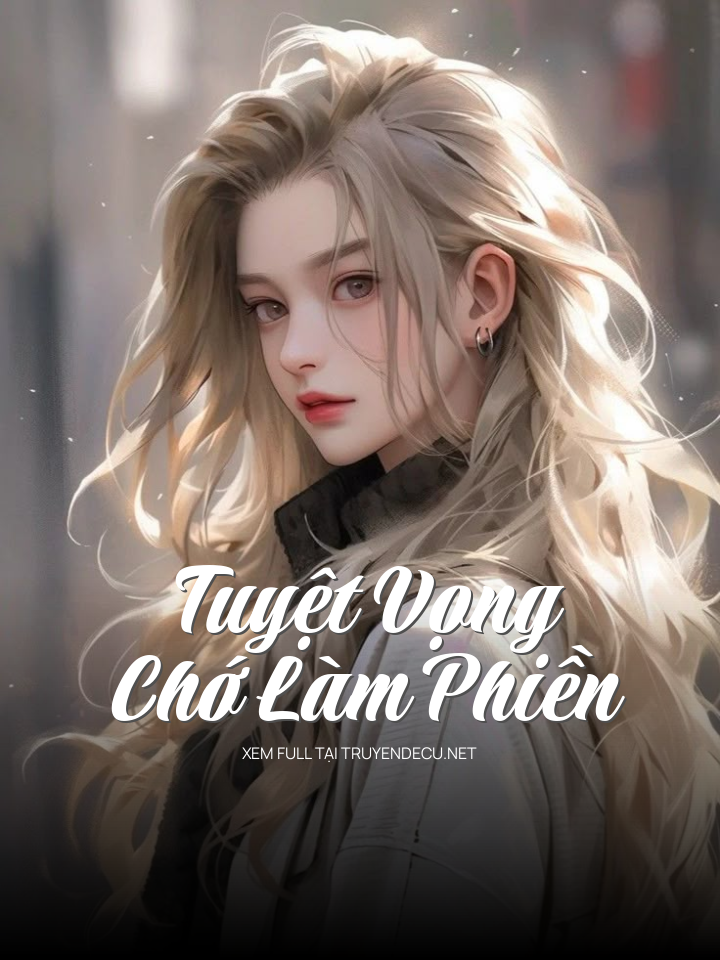 
                            Tuyệt Vọng Chớ Làm Phiền