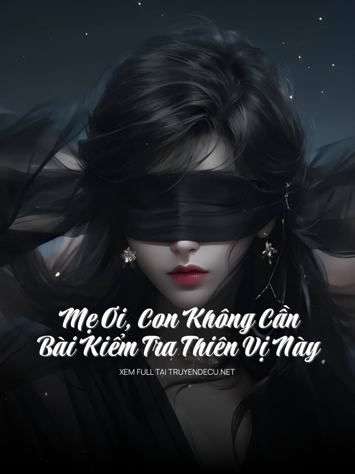 
                            Mẹ Ơi, Con Không Cần Bài Kiểm Tra Thiên Vị Này