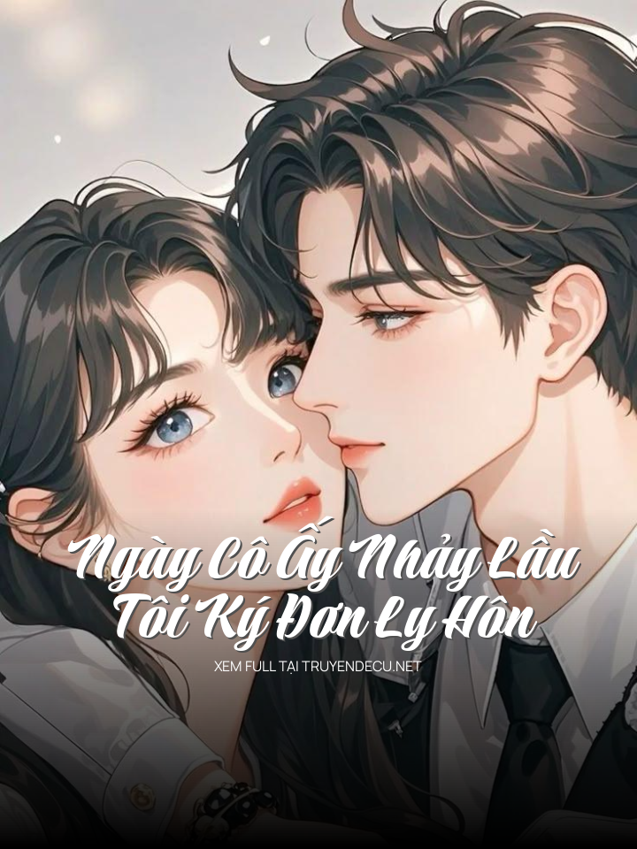 
                            Ngày Cô Ấy Nhảy Lầu , Tôi Ký Đơn Ly Hôn