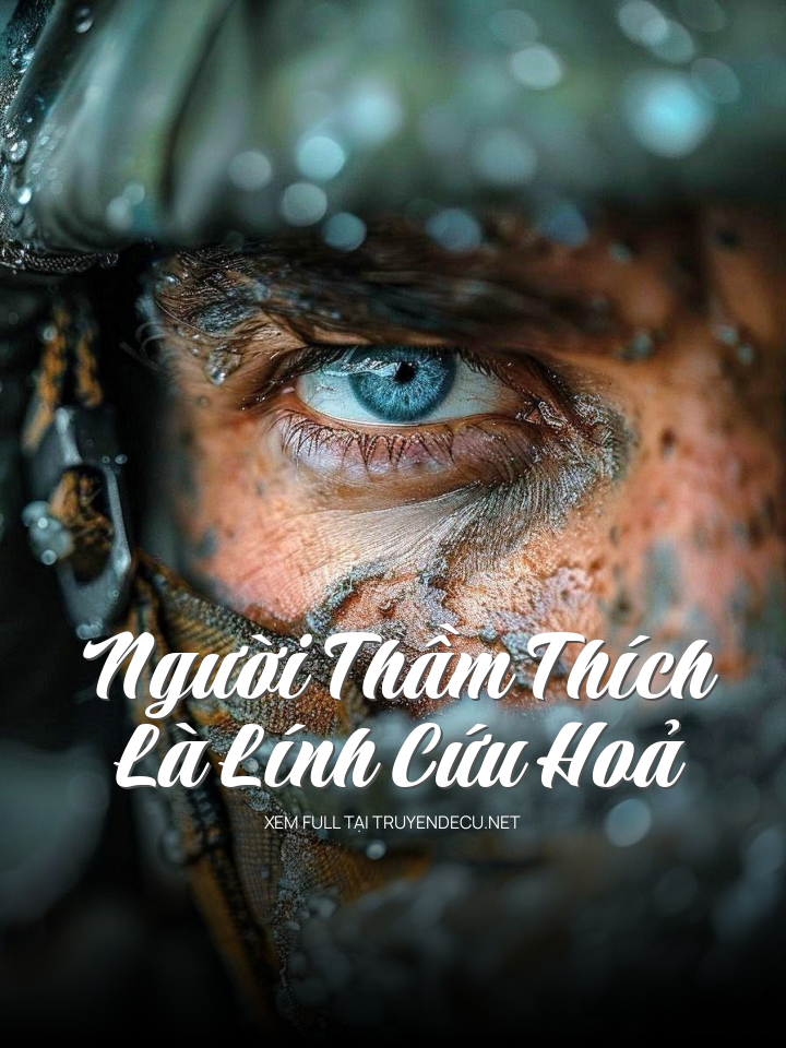 
                            Người Thầm Thích Là Lính Cứu Hoả