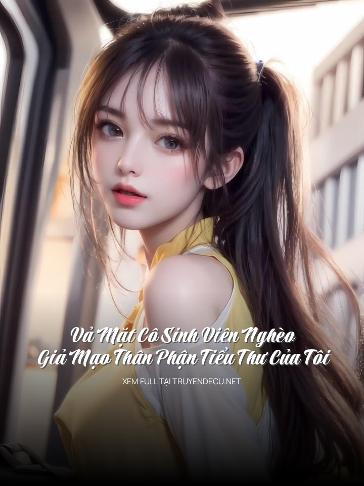 
                            Vả Mặt Cô Sinh Viên Nghèo Giả Mạo Thân Phận Tiểu Thư Của Tôi
