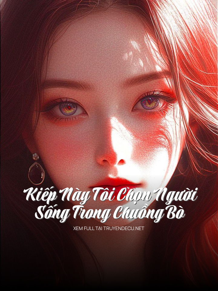 
                            Kiếp Này Tôi Chọn Người Sống Trong Chuồng Bò