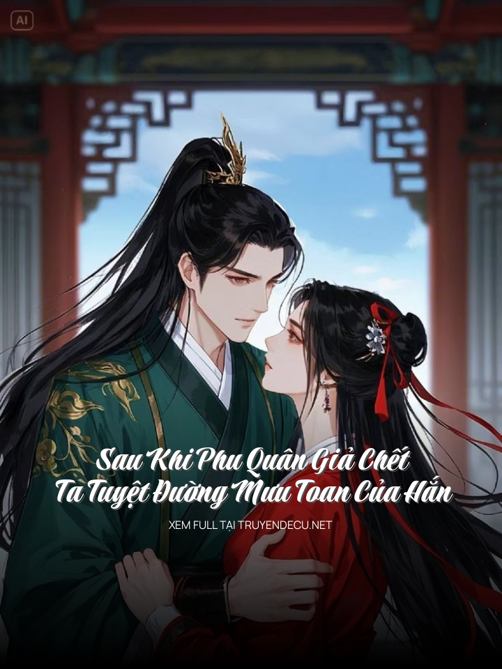 Sau Khi Phu Quân Giả Chết Ta Tuyệt Đường Mưu Toan Của Hắn