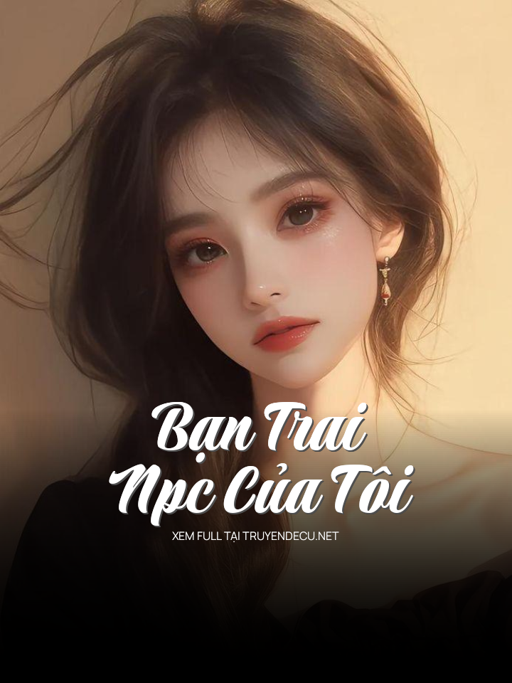 
                            Bạn Trai Npc Của Tôi