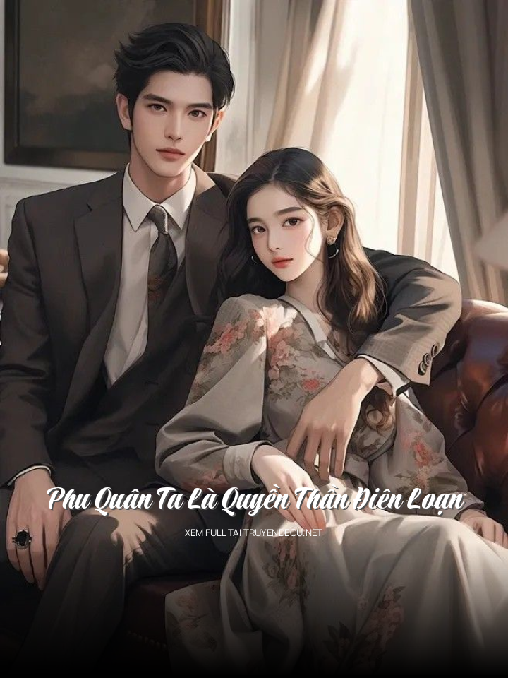 
                            Phu Quân Ta Là Quyền Thần Điên Loạn