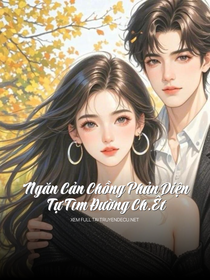 
                            Ngăn Cản Chồng Phản Diện Tự Tìm Đường Ch.Ết