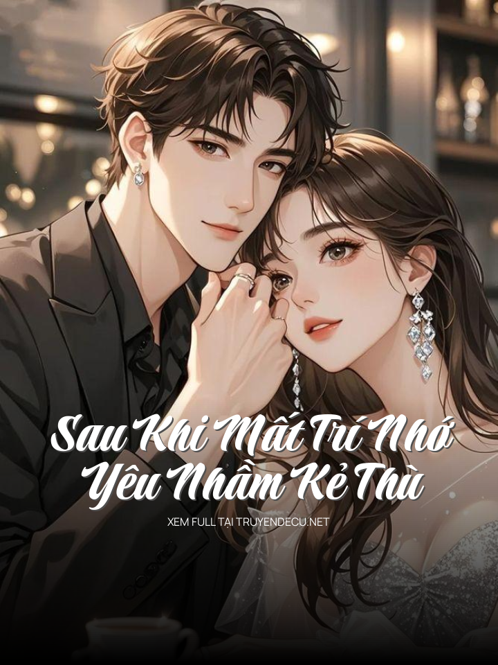 
                            Sau Khi Mất Trí Nhớ Yêu Nhầm Kẻ Thù