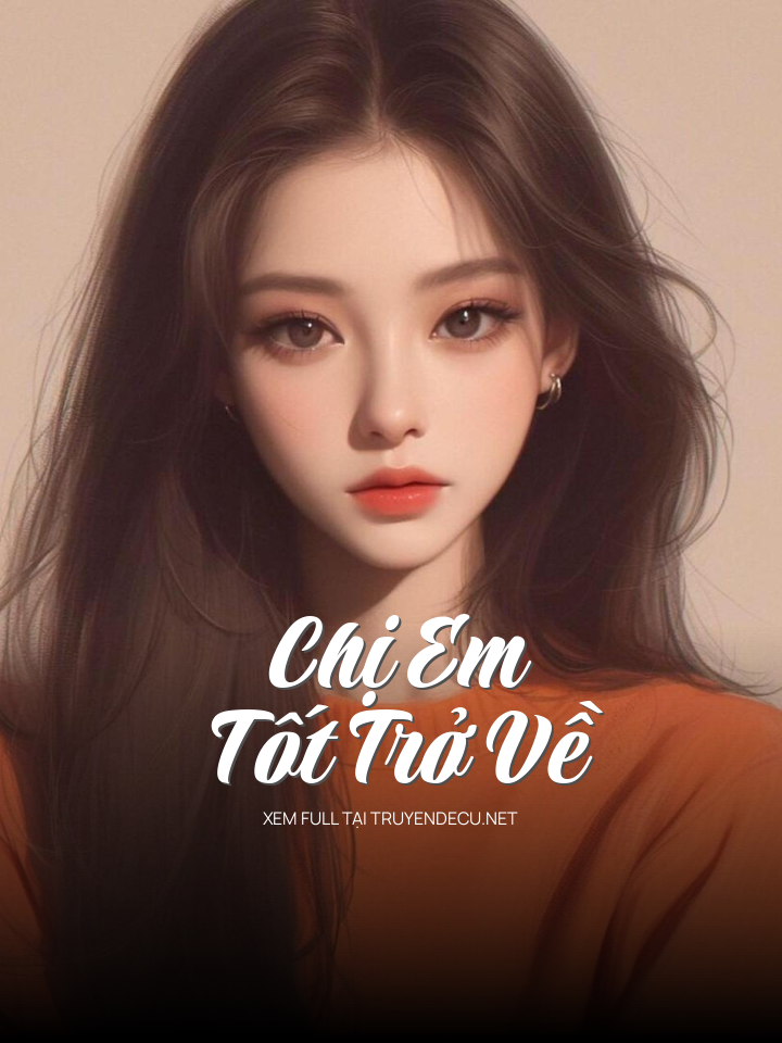 
                            Chị Em Tốt Trở Về
