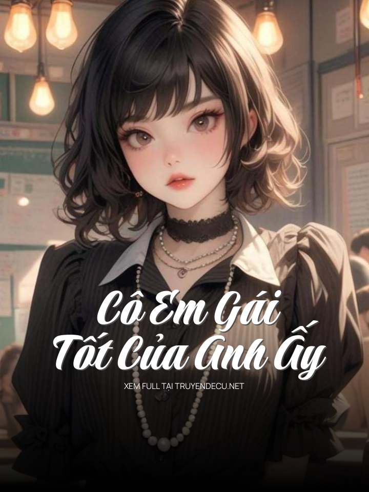 
                            Cô Em Gái Tốt Của Anh Ấy