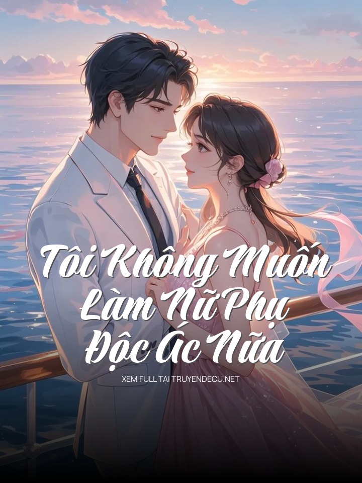 
                            Tôi Không Muốn Làm Nữ Phụ Độc Ác Nữa