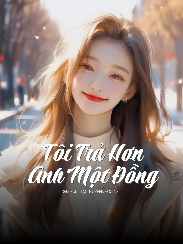 
                            Tôi Trả Hơn Anh Một Đồng