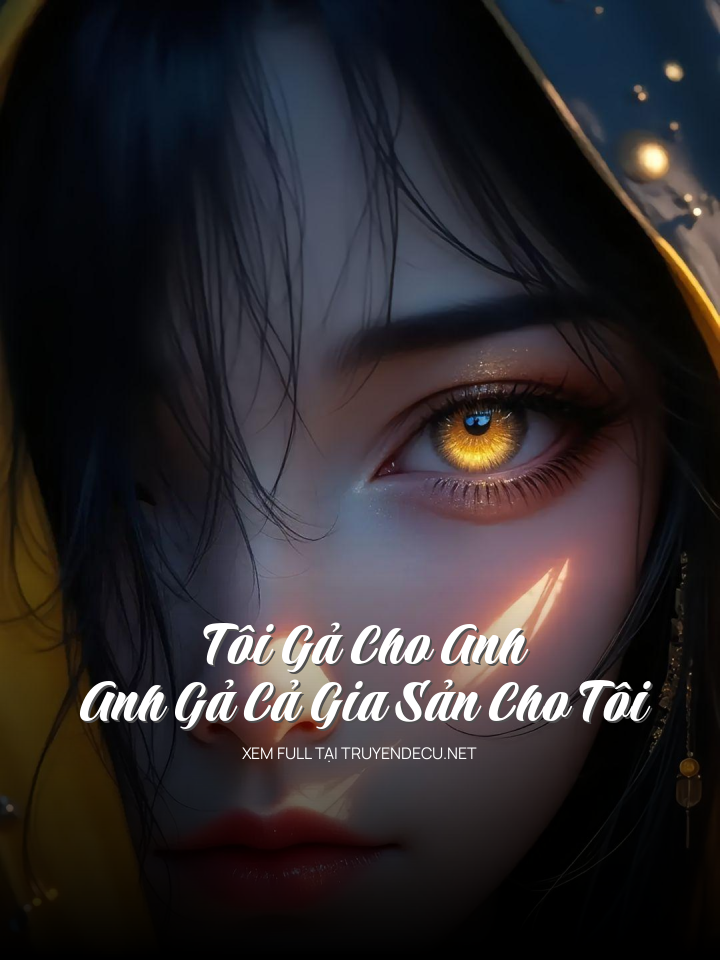 
                            Tôi Gả Cho Anh, Anh Gả Cả Gia Sản Cho Tôi
