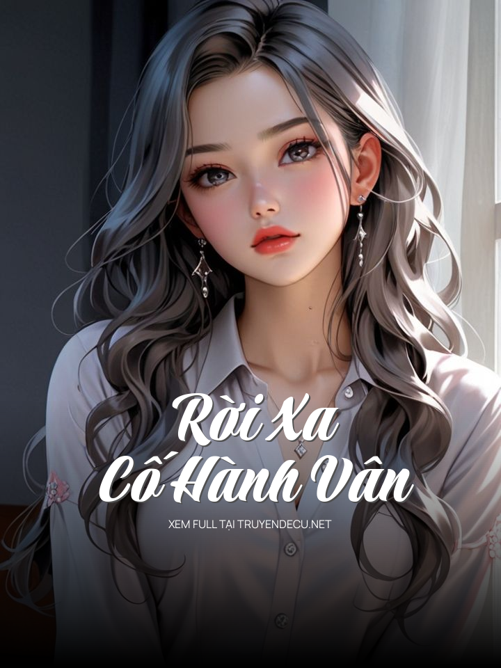 
                            Rời Xa Cố Hành Vân
