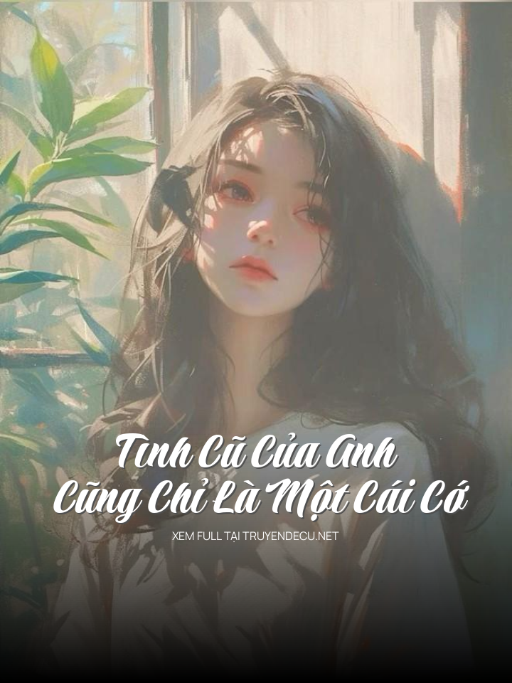
                            Tình Cũ Của Anh Cũng Chỉ Là Một Cái Cớ