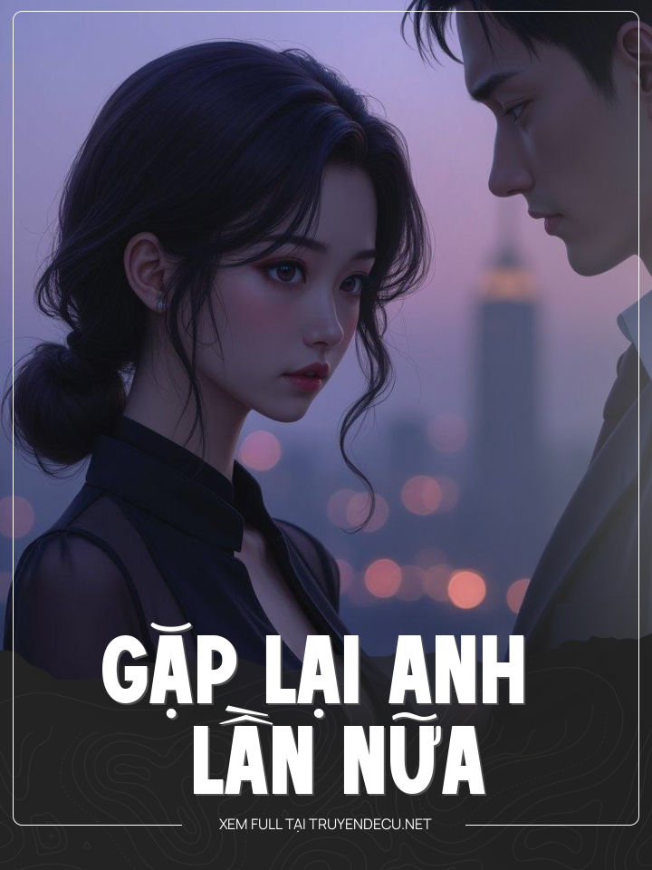 
                            Gặp Lại Anh Lần Nữa
