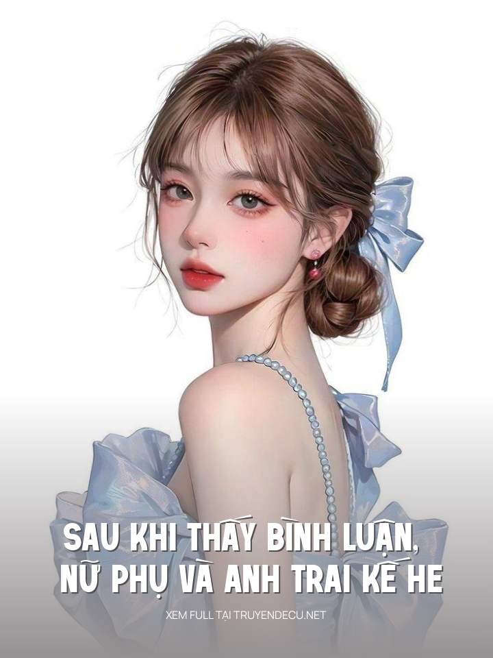 
                            Sau Khi Thấy Bình Luận, Nữ Phụ Và Anh Trai Kế He