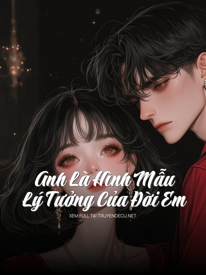 
                            Anh Là Hình Mẫu Lý Tưởng Của Đời Em