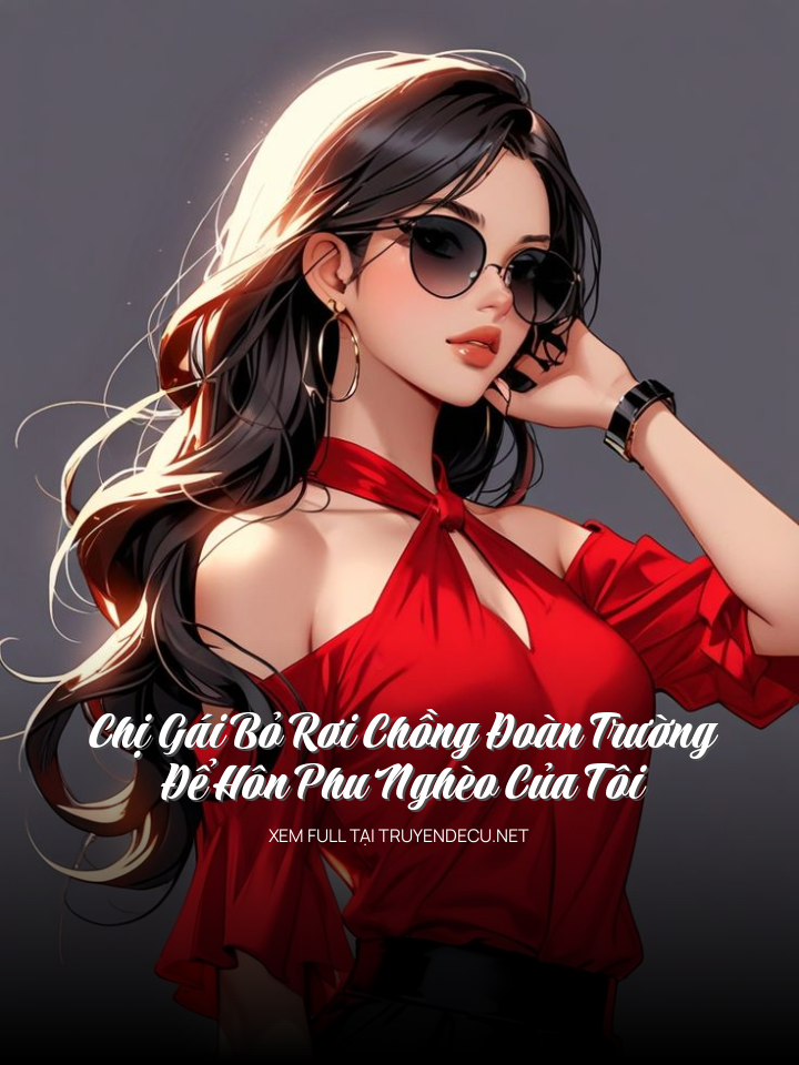 Chị Gái Bỏ Rơi Chồng Đoàn Trường Để Hôn Phu Nghèo Của Tôi
