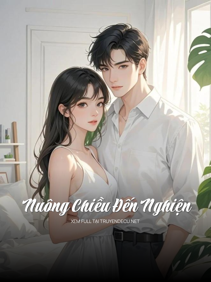 
                            Nuông Chiều Đến Nghiện