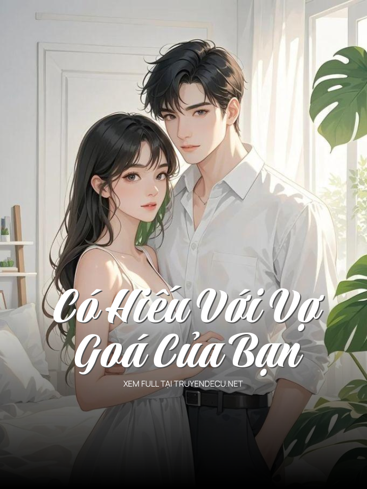 
                            Có Hiếu Với Vợ Goá Của Bạn