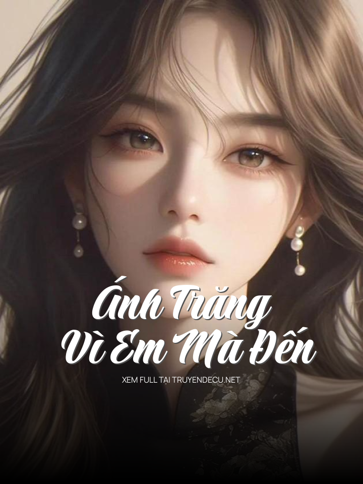 
                            Ánh Trăng Vì Em Mà Đến